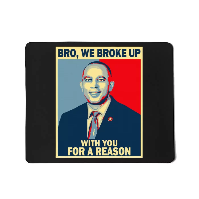 Bro We Broke Up With You For A Reason Mousepad