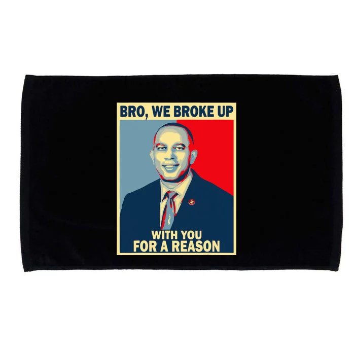 Bro We Broke Up With You For A Reason Microfiber Hand Towel