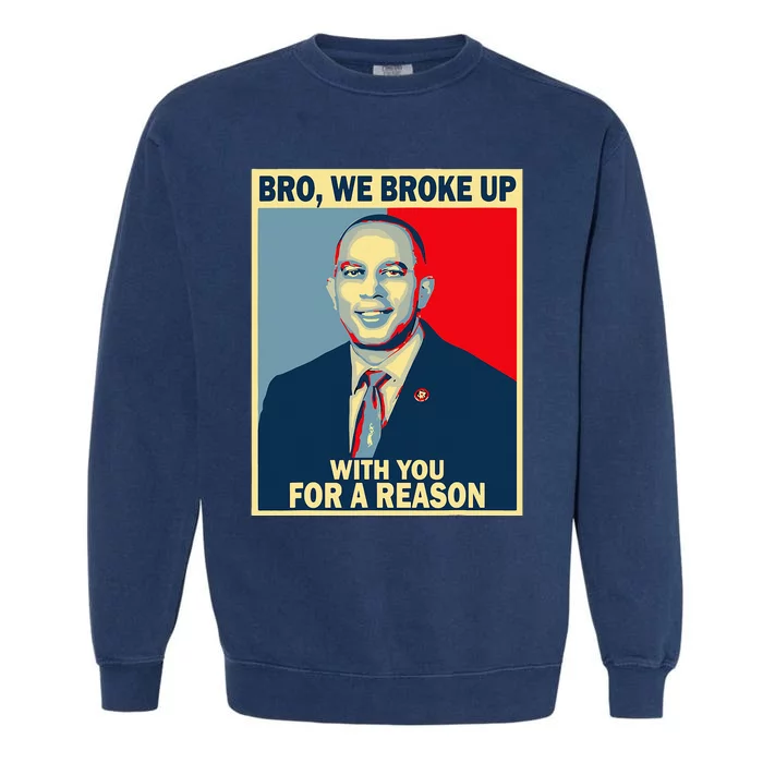 Bro We Broke Up With You For A Reason Garment-Dyed Sweatshirt