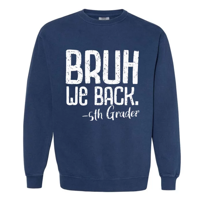 Bruh We Back 5th Grade First Day Of School Back To School Garment-Dyed Sweatshirt