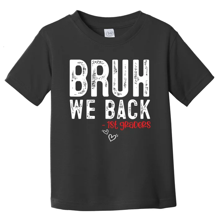 Bruh We Back 1st Graders First Grade Teachers Back To School Toddler T-Shirt