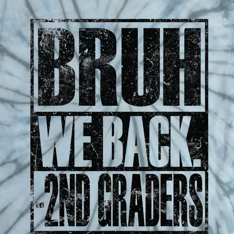 Bruh We Back 2nd Graders First Day Of Second Grade Tie-Dye T-Shirt