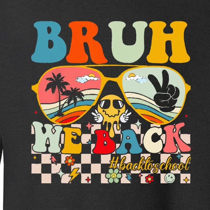 Bruh We Back First Day Back To School For Teachers Students Toddler Sweatshirt