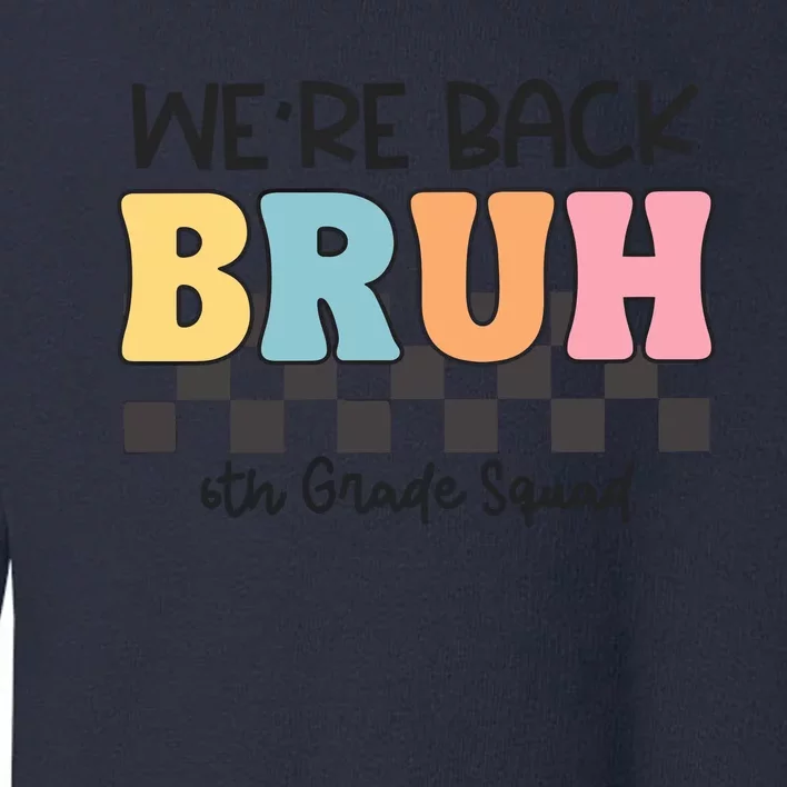 Bruh We Back 6th Grade Squad Toddler Sweatshirt