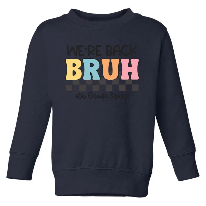 Bruh We Back 6th Grade Squad Toddler Sweatshirt