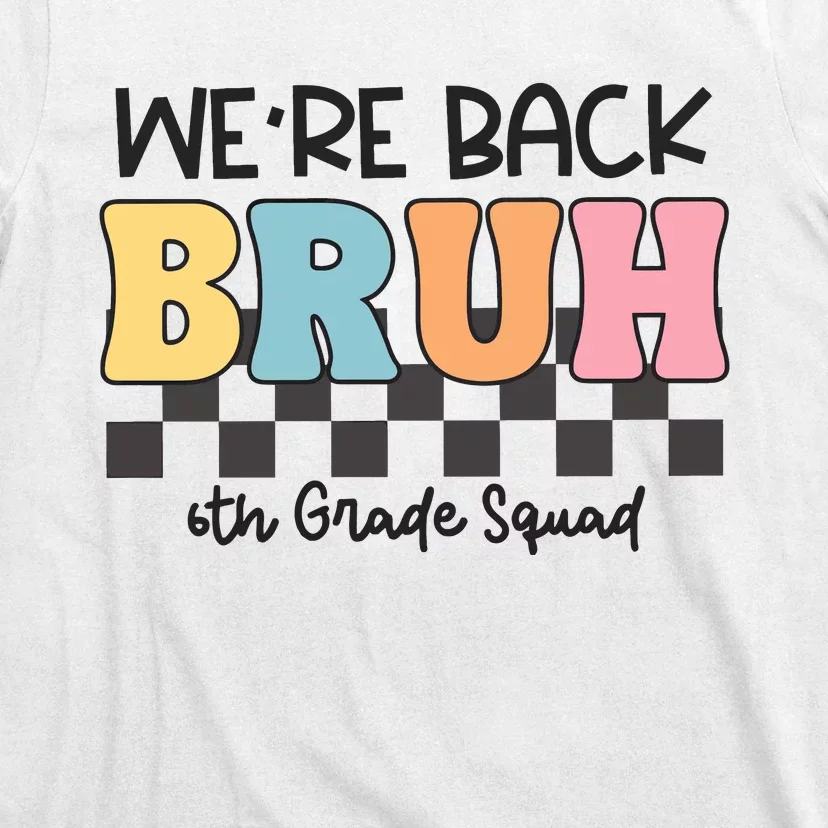 Bruh We Back 6th Grade Squad T-Shirt