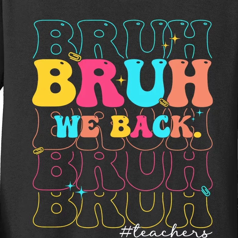 Bruh We Back Teachers First Day Of School Kids Long Sleeve Shirt