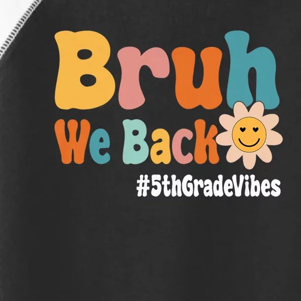 Bruh We Back 5th Grade Vibes 1st Day Of School Fifth Grade Toddler Fine Jersey T-Shirt