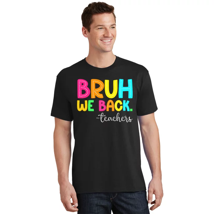 Bruh We Back Teachers Happy First Day Of School Students T-Shirt