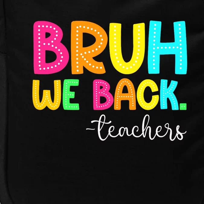 Bruh We Back Teachers Happy First Day Of School Students Impact Tech Backpack