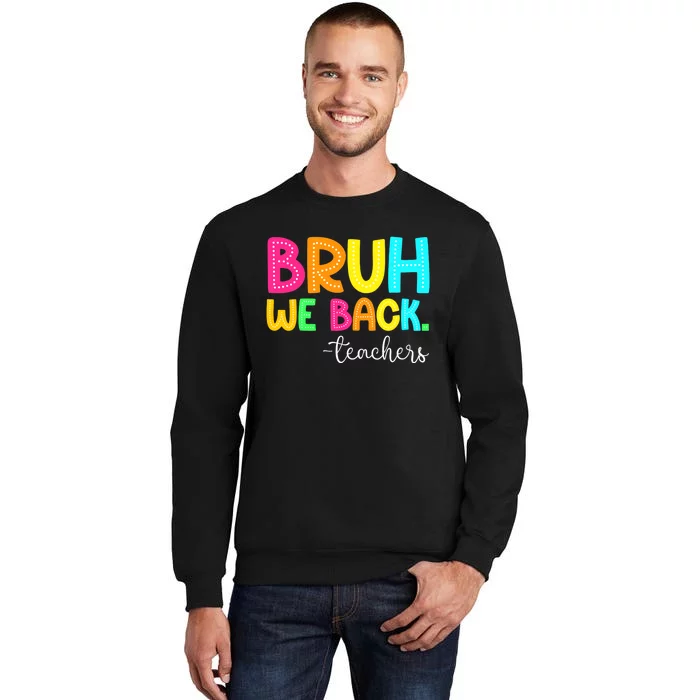 Bruh We Back Teachers Happy First Day Of School Students Tall Sweatshirt