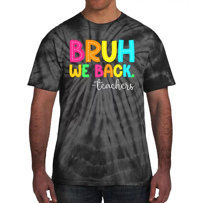 Bruh We Back Teachers Happy First Day Of School Students Tie-Dye T-Shirt