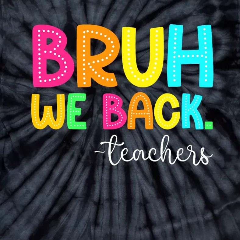 Bruh We Back Teachers Happy First Day Of School Students Tie-Dye T-Shirt