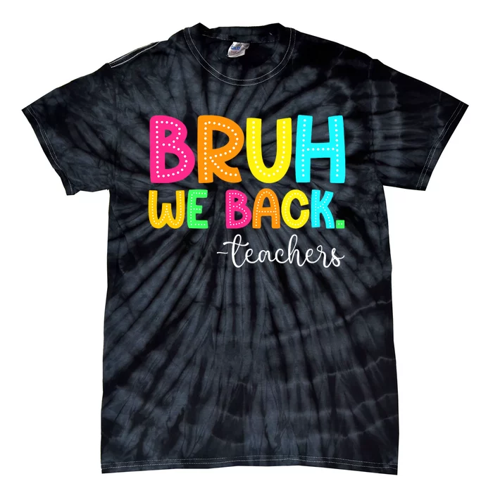 Bruh We Back Teachers Happy First Day Of School Students Tie-Dye T-Shirt