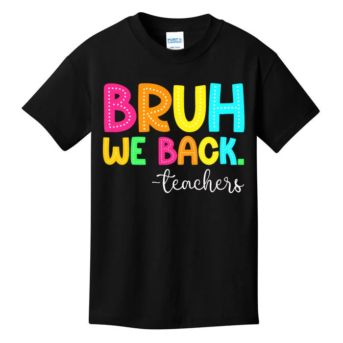 Bruh We Back Teachers Happy First Day Of School Students Kids T-Shirt