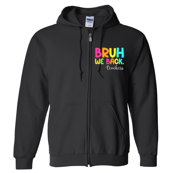 Bruh We Back Teachers Happy First Day Of School Students Full Zip Hoodie