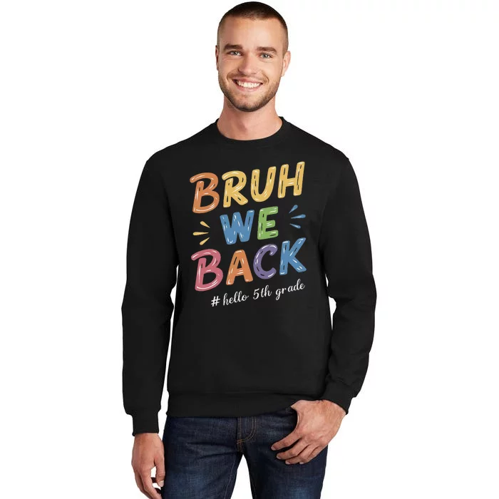 Bruh We Back Hello 5th Grade Teacher Gift Tall Sweatshirt