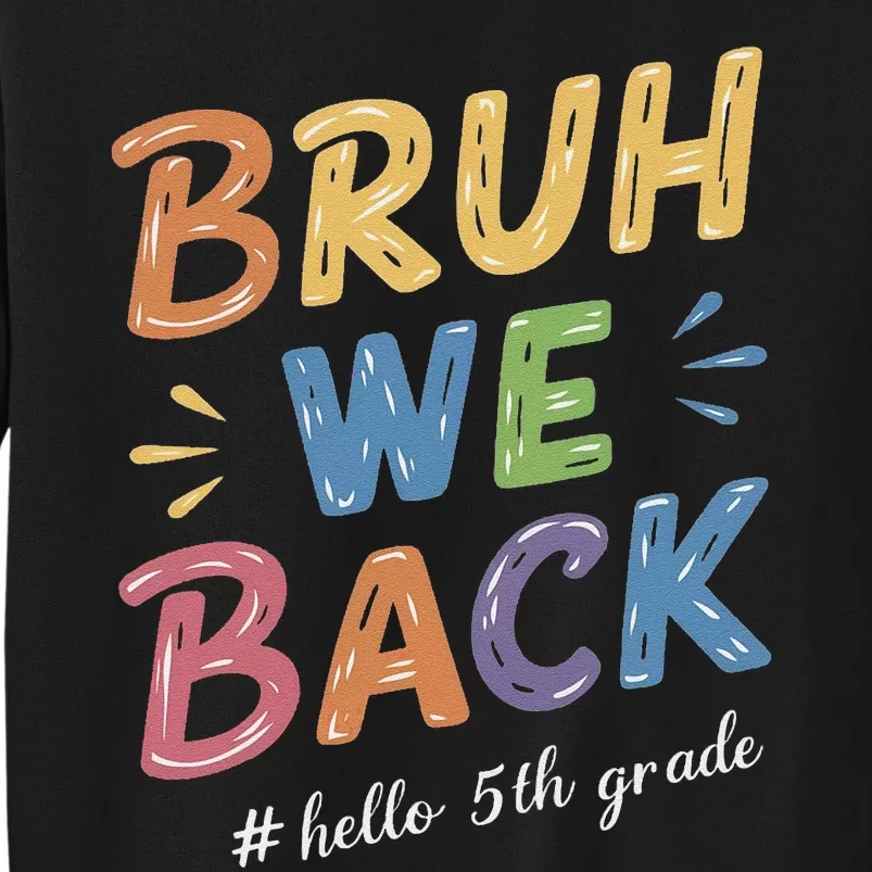 Bruh We Back Hello 5th Grade Teacher Gift Tall Sweatshirt