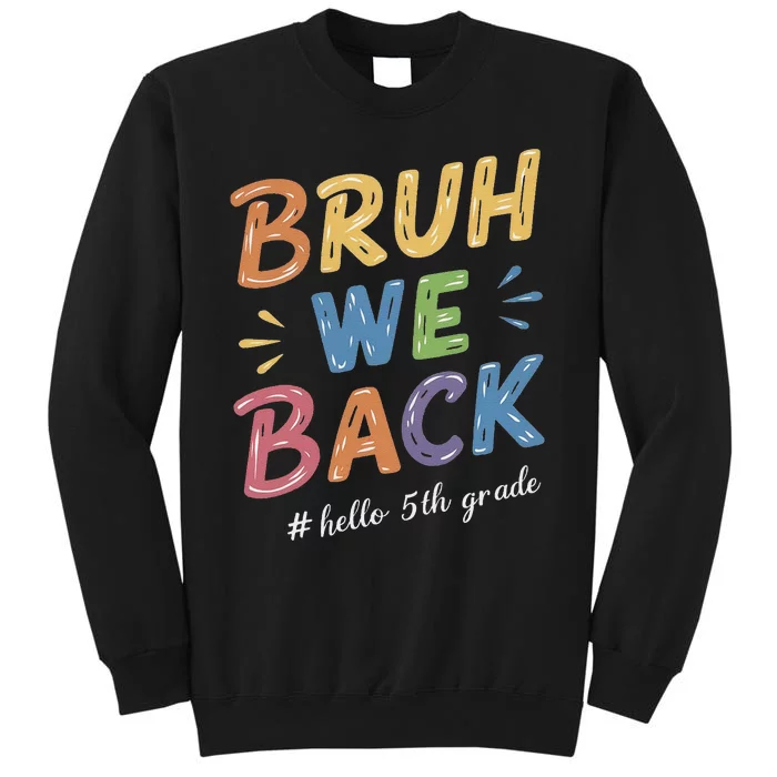 Bruh We Back Hello 5th Grade Teacher Gift Tall Sweatshirt