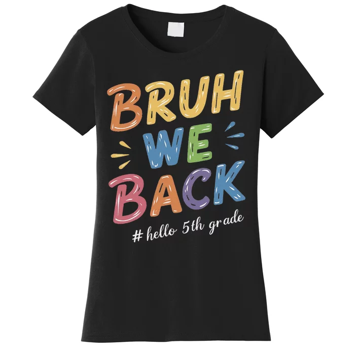 Bruh We Back Hello 5th Grade Teacher Gift Women's T-Shirt