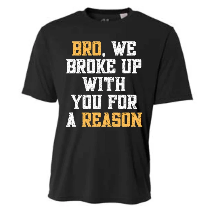 Bro We Broke Up With You For A Reason We Are Not Going Back Cooling Performance Crew T-Shirt