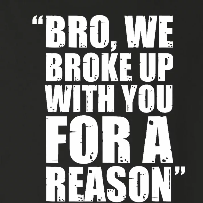 Bro We Broke Up With You For A Reason Toddler Long Sleeve Shirt