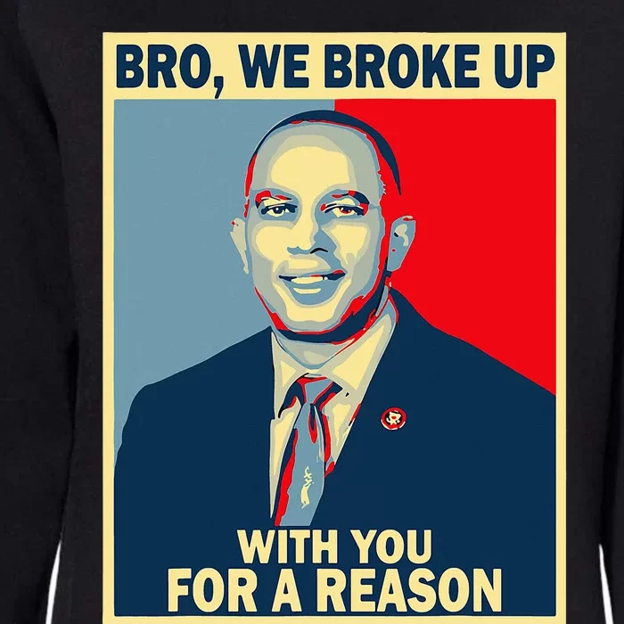 Bro We Broke Up With You For A Reason Womens California Wash Sweatshirt