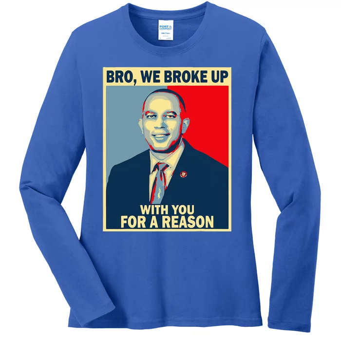 Bro We Broke Up With You For A Reason Ladies Long Sleeve Shirt