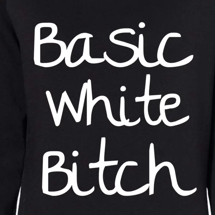 Basic White Bitch Funny Gift Womens California Wash Sweatshirt