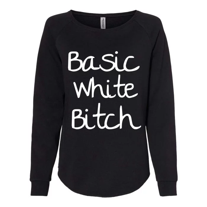 Basic White Bitch Funny Gift Womens California Wash Sweatshirt