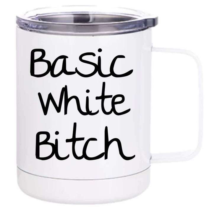 Basic White Bitch Funny Gift Front & Back 12oz Stainless Steel Tumbler Cup