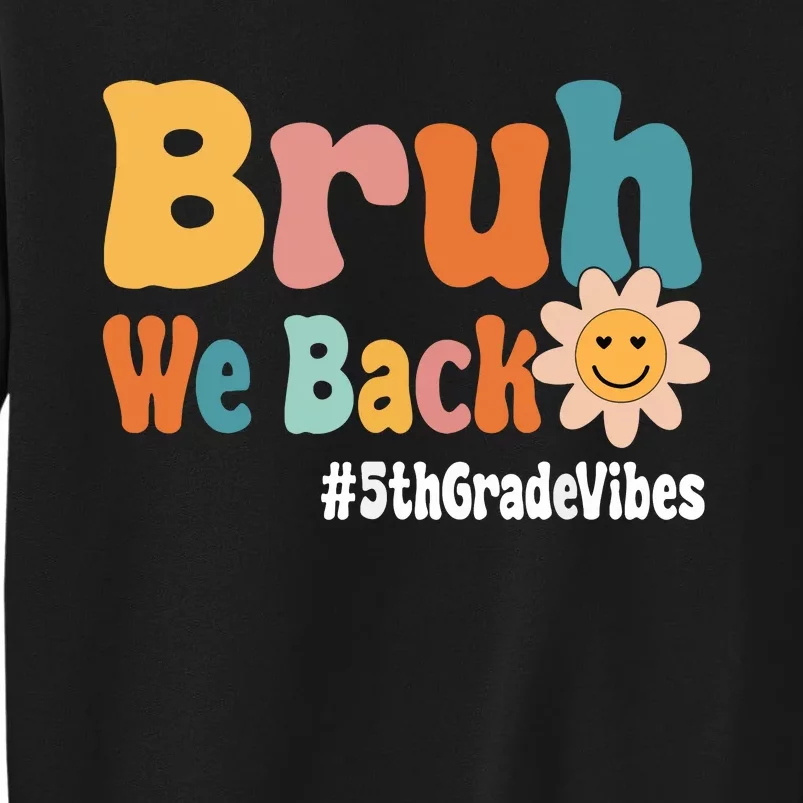 Bruh We Back 5th Grade Vibes 1st Day Of School Fifth Grade Sweatshirt