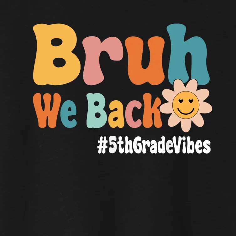 Bruh We Back 5th Grade Vibes 1st Day Of School Fifth Grade Women's Crop Top Tee