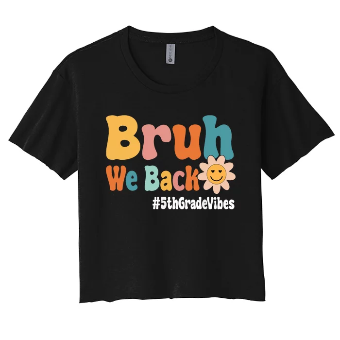 Bruh We Back 5th Grade Vibes 1st Day Of School Fifth Grade Women's Crop Top Tee