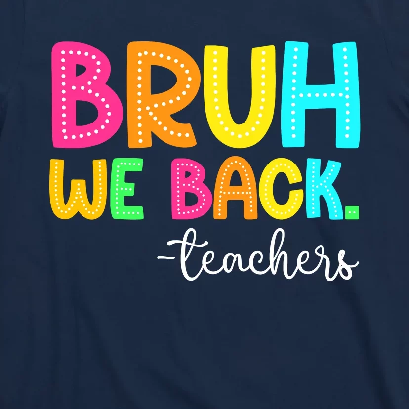 Bruh We Back Teachers Happy First Day Of School Students T-Shirt