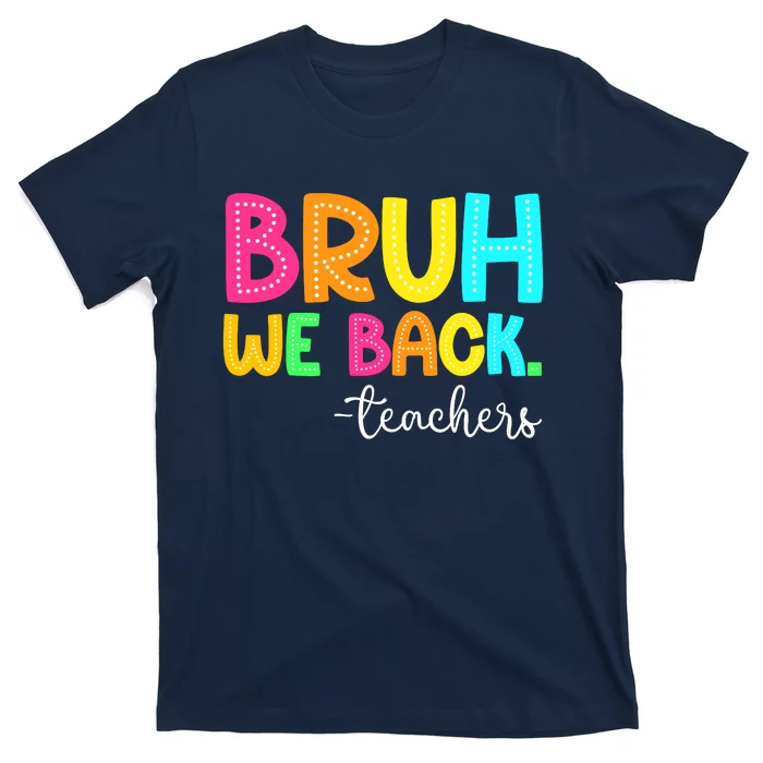 Bruh We Back Teachers Happy First Day Of School Students T-Shirt