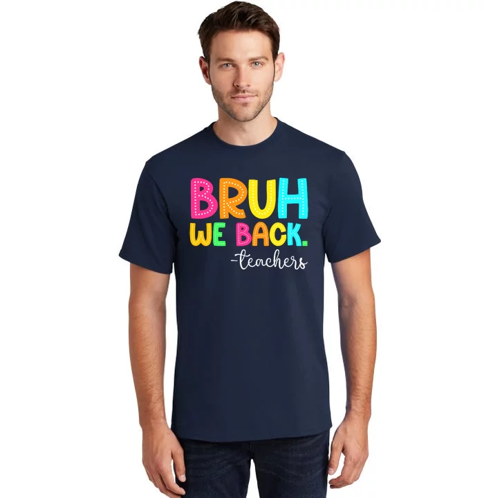 Bruh We Back Teachers Happy First Day Of School Students Tall T-Shirt