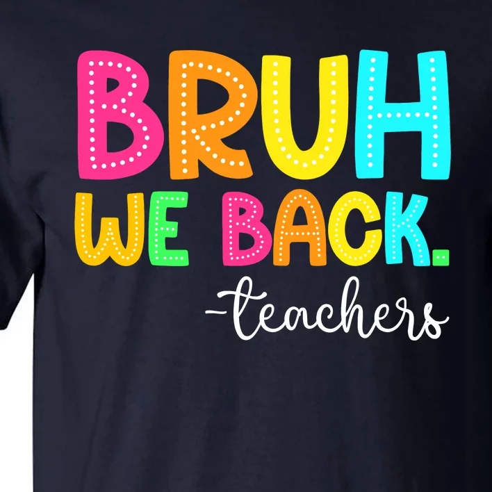 Bruh We Back Teachers Happy First Day Of School Students Tall T-Shirt