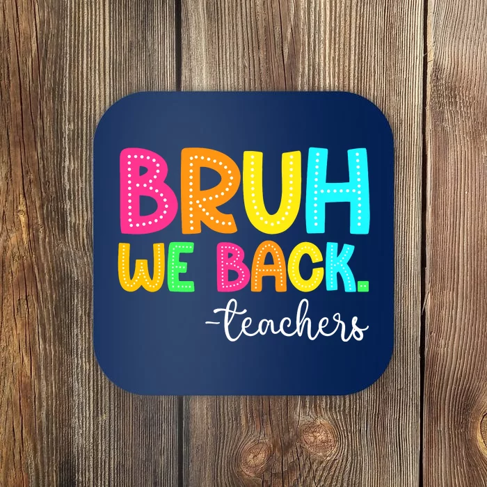 Bruh We Back Teachers Happy First Day Of School Students Coaster