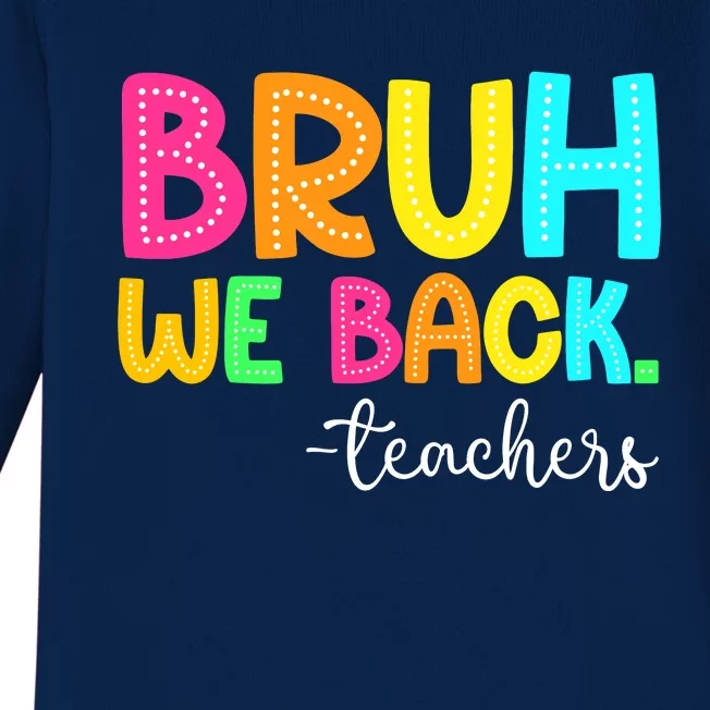 Bruh We Back Teachers Happy First Day Of School Students Baby Long Sleeve Bodysuit