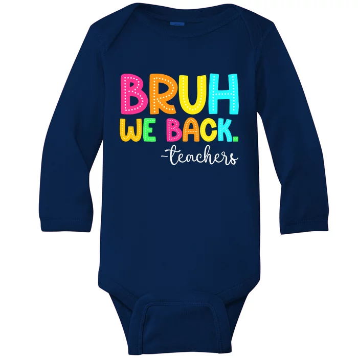 Bruh We Back Teachers Happy First Day Of School Students Baby Long Sleeve Bodysuit