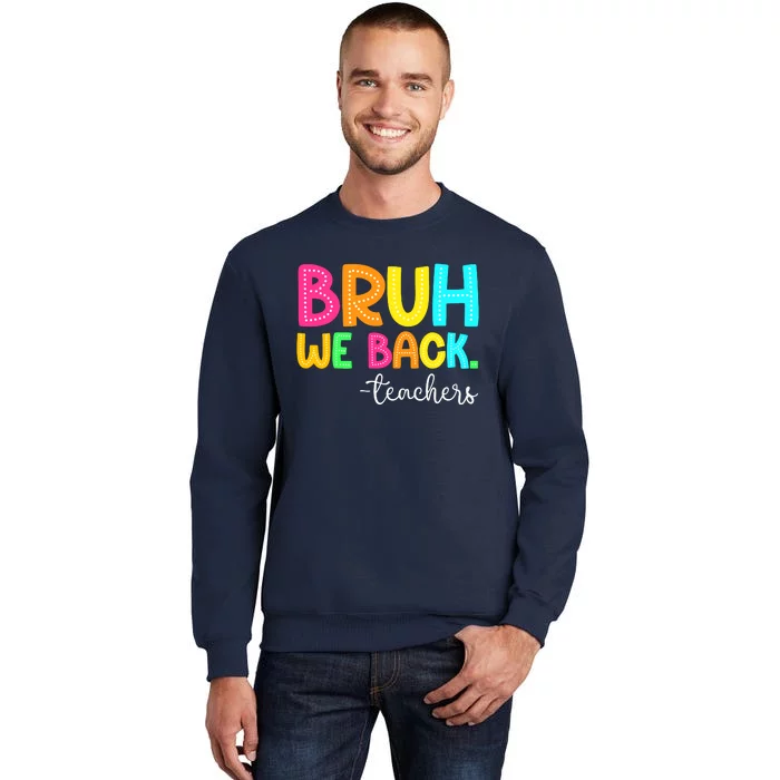 Bruh We Back Teachers Happy First Day Of School Students Tall Sweatshirt