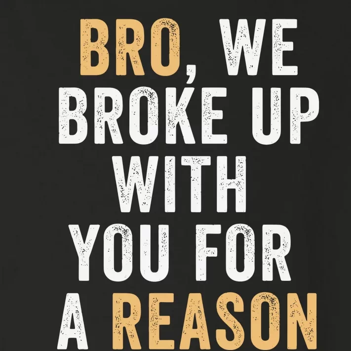 Bro We Broke Up With You For A Reason WeRe Not Going Back Toddler Long Sleeve Shirt