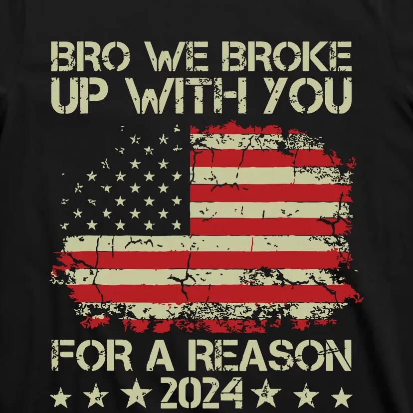 Bro We Broke Up With You For A Reason T-Shirt