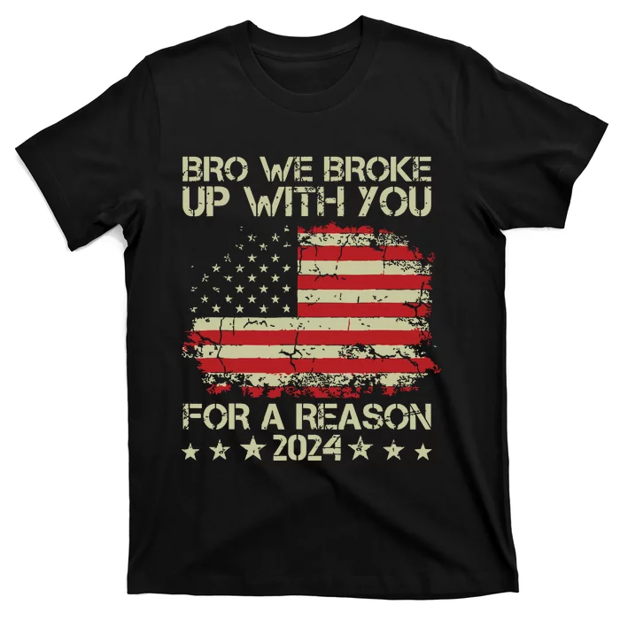 Bro We Broke Up With You For A Reason T-Shirt