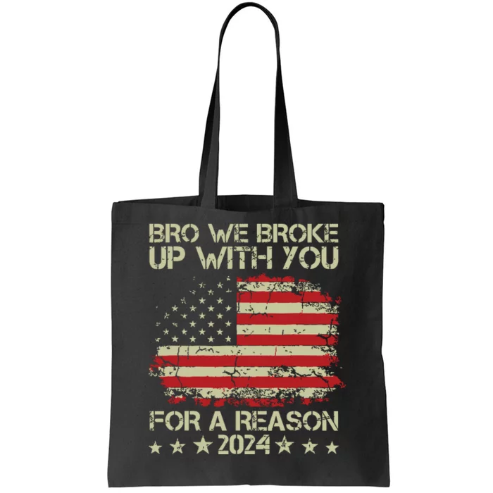 Bro We Broke Up With You For A Reason Tote Bag