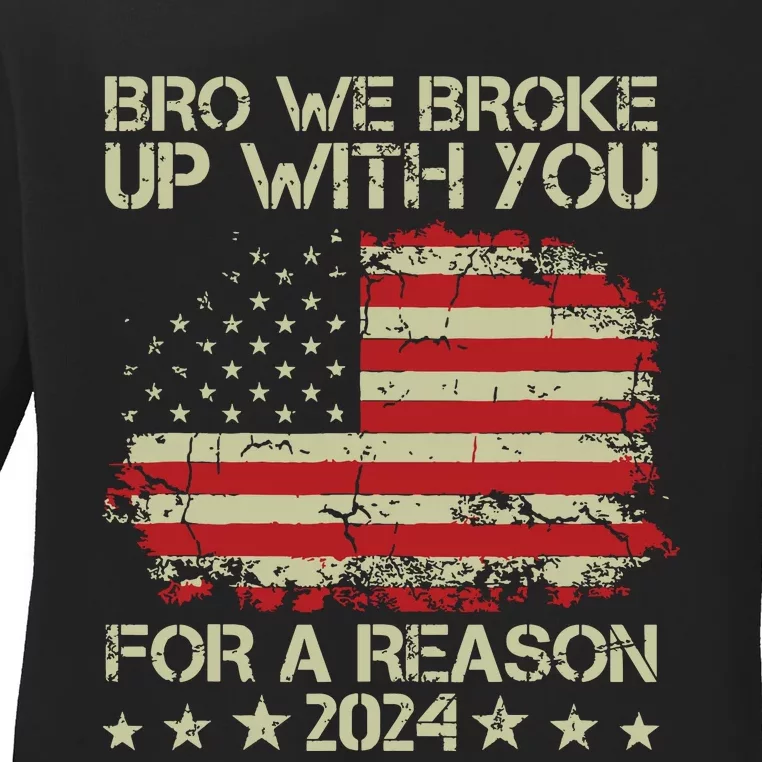 Bro We Broke Up With You For A Reason Ladies Long Sleeve Shirt