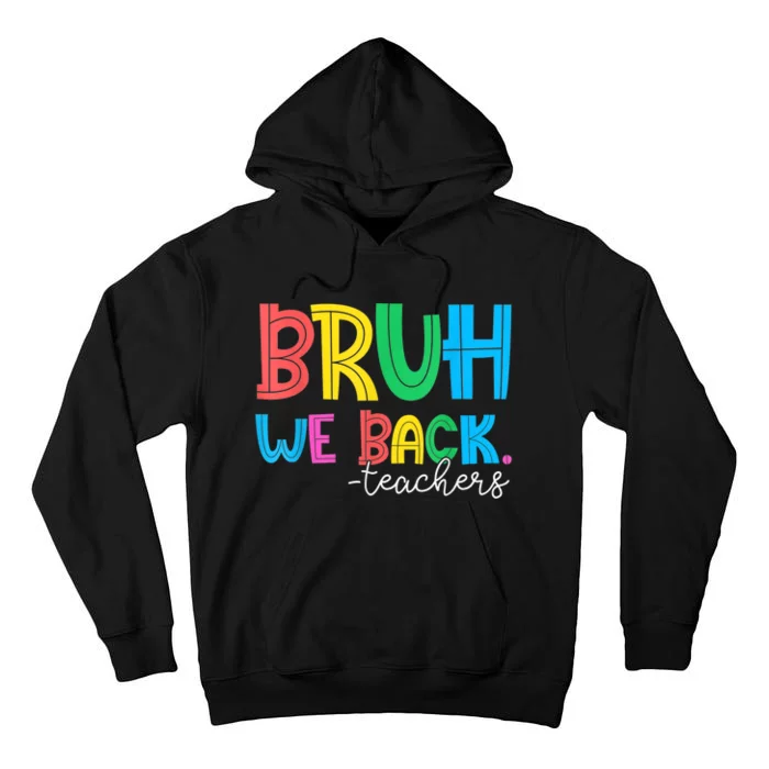 Bruh We Back Teacher Happy First Day Of School Tall Hoodie