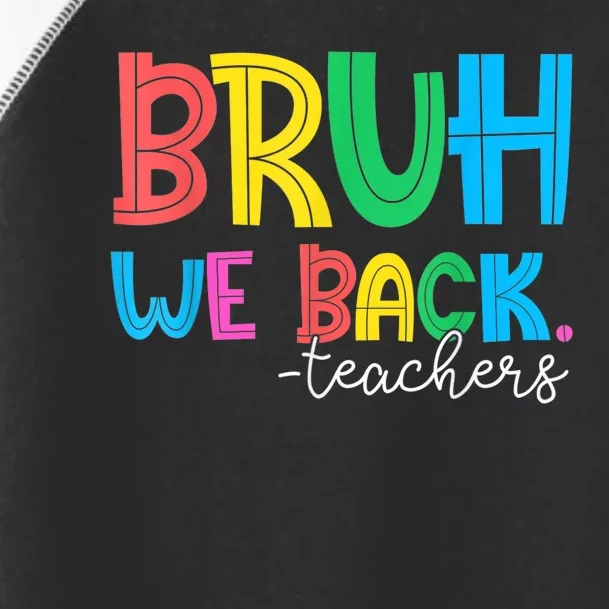 Bruh We Back Teacher Happy First Day Of School Toddler Fine Jersey T-Shirt