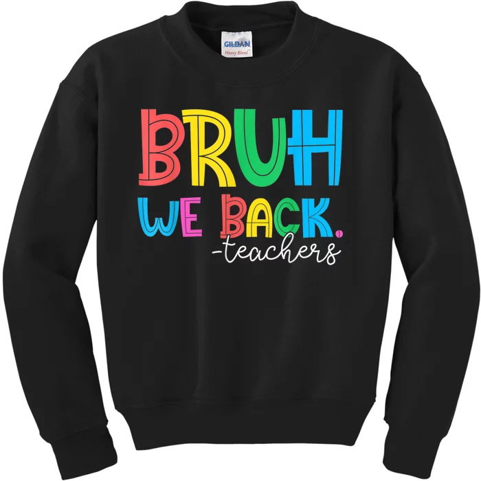 Bruh We Back Teacher Happy First Day Of School Kids Sweatshirt